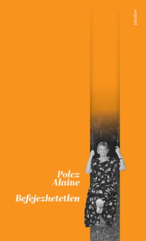 Polcz Alaine: Befejezhetetlen